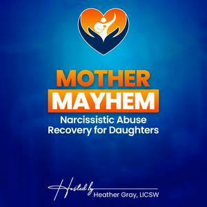 Escucha Mother Mayhem: Narcissistic Abuse Recovery for Daughters en la aplicación