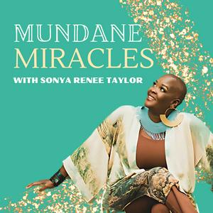 Escucha Mundane Miracles with Sonya Renee Taylor en la aplicación