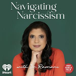 Escucha Navigating Narcissism with Dr. Ramani en la aplicación