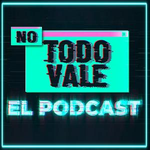 Escucha NO TODO VALE (EL PODCAST) en la aplicación