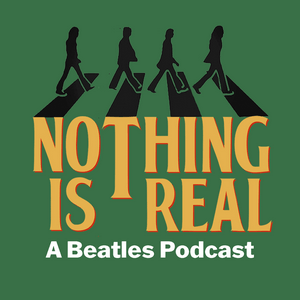 Escucha Nothing Is Real - A Beatles Podcast en la aplicación