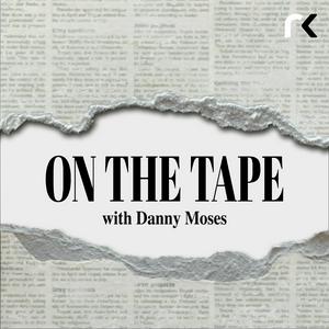 Escucha On The Tape with Danny Moses en la aplicación