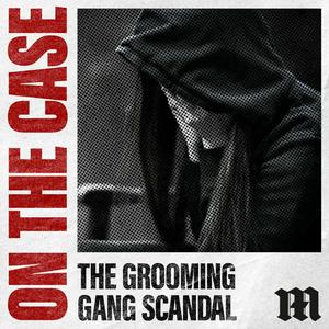 Escucha On The Case: The Grooming Gang Scandal en la aplicación