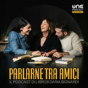 Escucha PARLARNE TRA AMICI - Il podcast di libri di Daria Bignardi en la aplicación