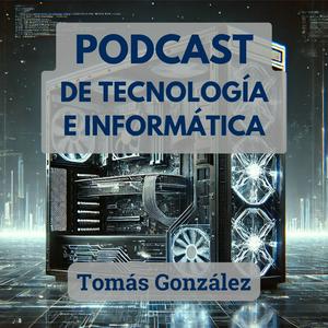 Escucha Podcast de tecnología e informática con Tomás González en la aplicación