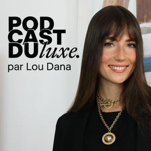 Escucha Podcast du Luxe par Lou Dana en la aplicación