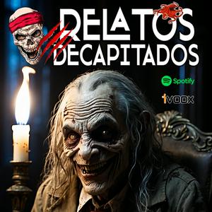 Escucha RELATOS DECAPITADOS - Podcast de Audiolibros TERROR y FANTÁSTICO en la aplicación