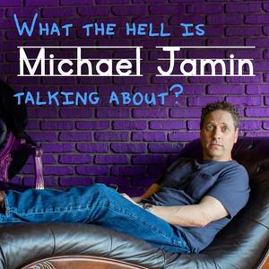 Escucha What The Hell Is Michael Jamin Talking About? en la aplicación