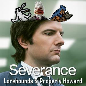 Escucha Severance - The Lorehounds & Properly Howard en la aplicación