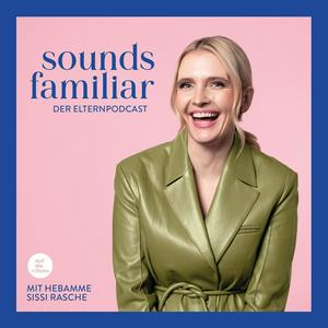 Escucha Sounds Familiar - Der Elternpodcast mit Hebamme Sissi Rasche en la aplicación