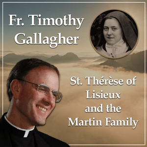 Escucha St. Therese of Lisieux and the Martin Family - Bearers of Hope with Fr. Timothy Gallagher en la aplicación