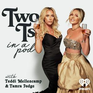 Escucha Two Ts In A Pod with Teddi Mellencamp and Tamra Judge en la aplicación