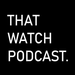 Escucha That Watch Podcast en la aplicación