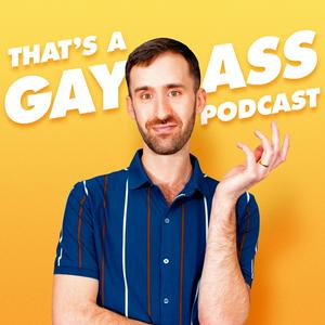 Escucha That's A Gay Ass Podcast en la aplicación