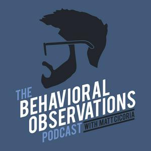 Escucha The Behavioral Observations Podcast with Matt Cicoria en la aplicación