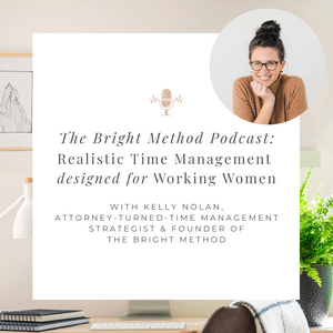 Escucha The Bright Method Podcast: Realistic Time Management for Working Women & Working Moms en la aplicación