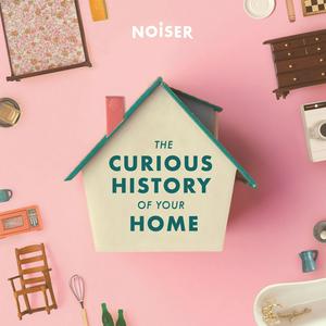 Escucha The Curious History of Your Home en la aplicación