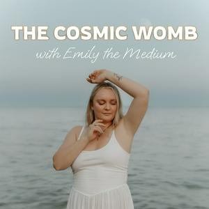 Escucha The Cosmic Womb with Emily the Medium en la aplicación