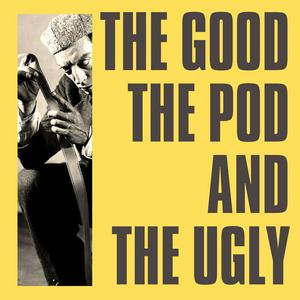 Escucha The Good, The Pod and The Ugly en la aplicación