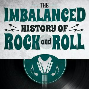 Escucha The Imbalanced History of Rock and Roll en la aplicación