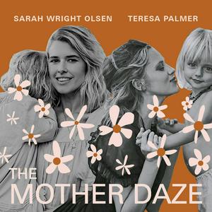 Escucha The Mother Daze with Sarah Wright Olsen & Teresa Palmer en la aplicación