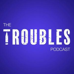 Escucha The Troubles Podcast en la aplicación