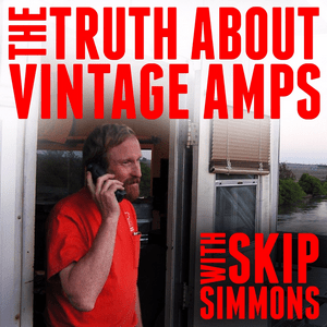 Escucha The Truth About Vintage Amps with Skip Simmons en la aplicación