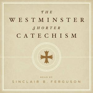 Escucha The Westminster Shorter Catechism with Sinclair Ferguson en la aplicación