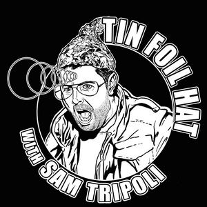 Escucha Tin Foil Hat With Sam Tripoli en la aplicación