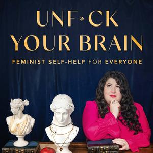 Escucha UnF*ck Your Brain: Feminist Self-Help for Everyone en la aplicación