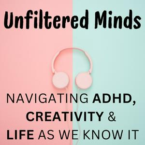 Escucha Unfiltered Minds | Navigating ADHD,  Creativity & Life en la aplicación