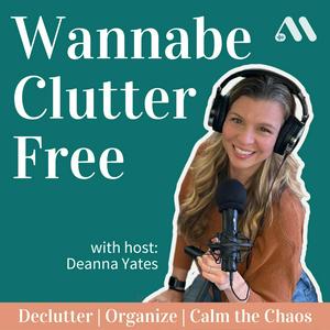 Escucha Wannabe Clutter Free | Declutter, Organize, Calm the Chaos en la aplicación