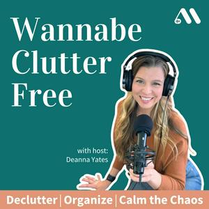 Escucha Wannabe Clutter Free | Declutter, Organize, Calm the Chaos en la aplicación