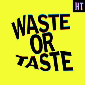 Escucha Waste or Taste en la aplicación