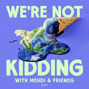 Escucha We’re Not Kidding with Mehdi & Friends en la aplicación