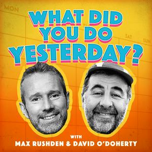 Escucha What Did You Do Yesterday? with Max Rushden & David O'Doherty en la aplicación