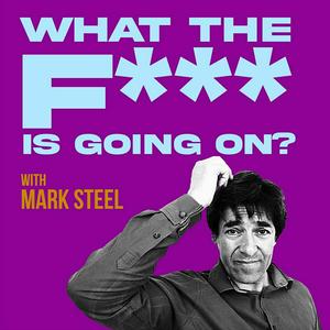 Escucha What The F*** Is Going On? with Mark Steel en la aplicación