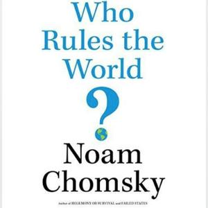 Escucha Who Rules the World by Noam Chomsky en la aplicación