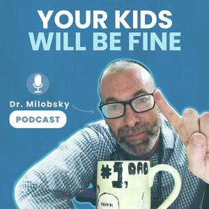 Escucha Your Kids Will be Fine with Dr Milobsky en la aplicación